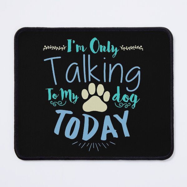 Item preview, I'm Only Talking To My Dog Today designed and sold by abbottdominic.