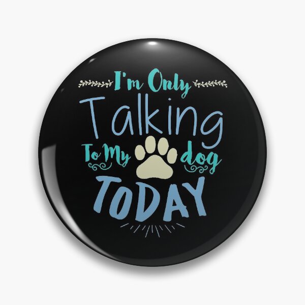 Item preview, I'm Only Talking To My Dog Today designed and sold by abbottdominic.