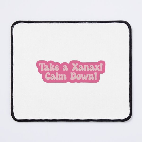 Item preview, Take a Xanax Calm Down designed and sold by cath-elizabeth.