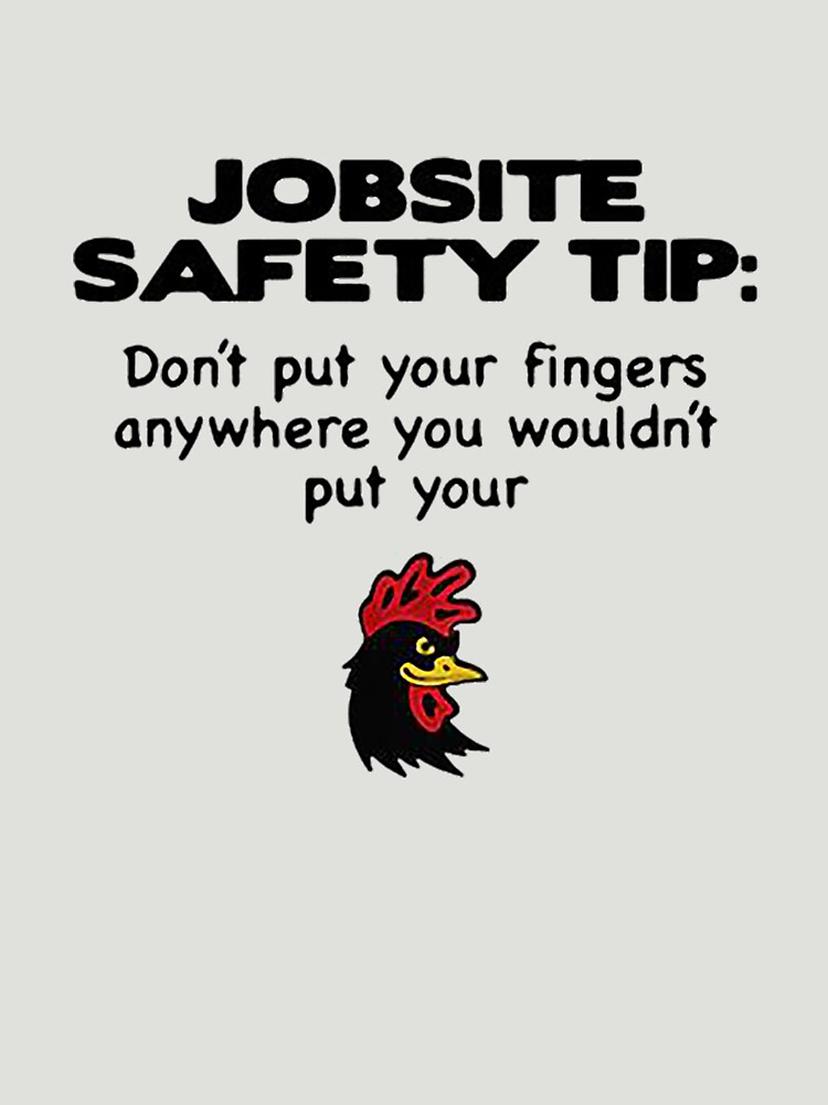 Jobsite Safety Tip Dont Put Your Fingers Anywhere You Wouldnt Put Your Shirt T Shirt For 