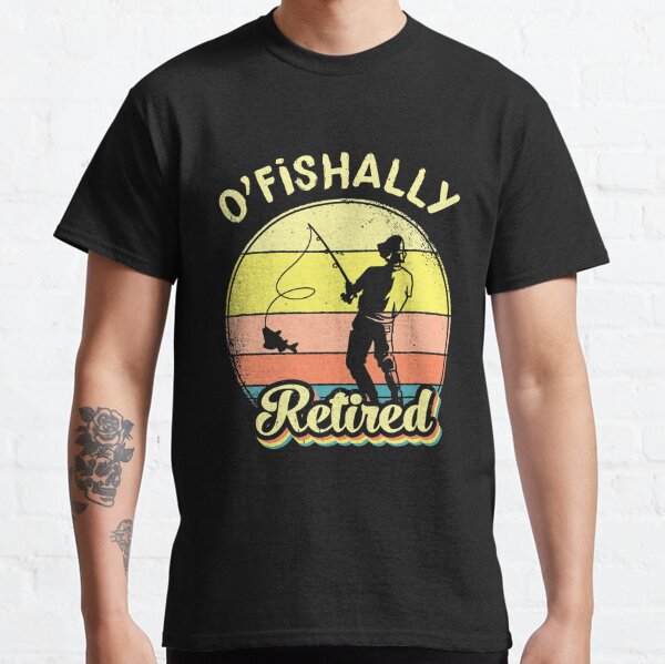 O-fish-ally Retired For Retiree Fisherman | Go Fishing T-shirt | Ubuy