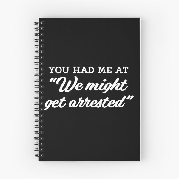 Item preview, You had me at we might get arrested designed and sold by pnkpopcorn.