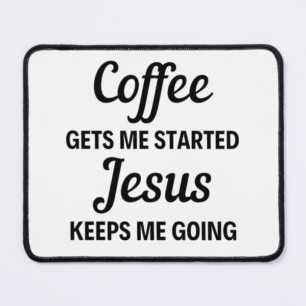 Item preview, Coffee Gets Me Started Jesus Keeps Me Going - Funny Coffee And Jesus Sayings designed and sold by chetan786.