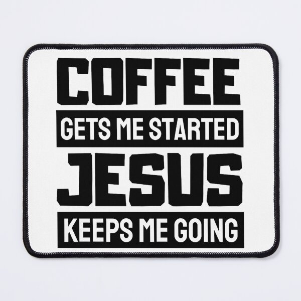 Item preview, Coffee Gets Me Started Jesus Keeps Me Going - Funny Coffee And Jesus Sayings designed and sold by chetan786.