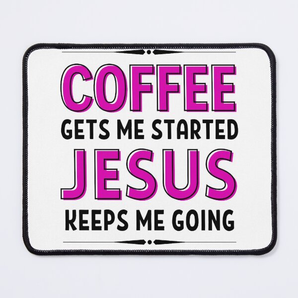 Item preview, Coffee Gets Me Started Jesus Keeps Me Going - Funny Coffee And Jesus Sayings designed and sold by chetan786.
