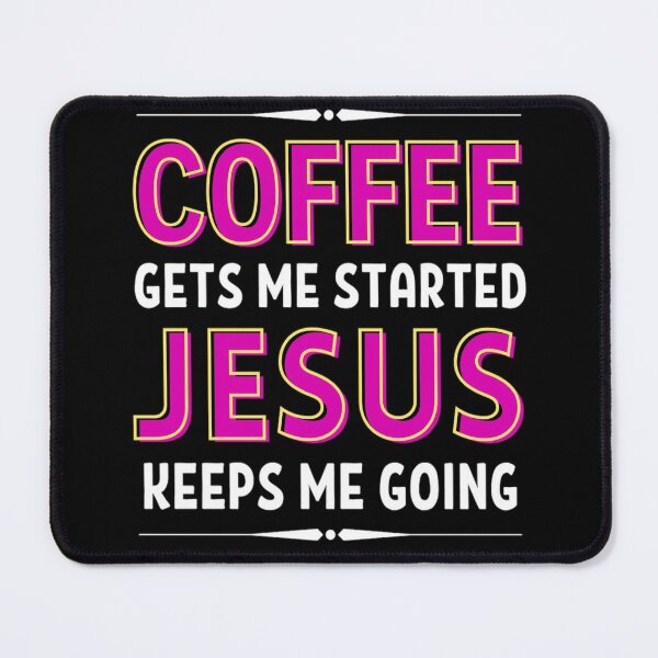 Item preview, Coffee Gets Me Started Jesus Keeps Me Going - Funny Coffee And Jesus Sayings designed and sold by chetan786.