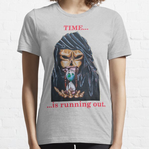 TIME ...IS RUNNING OUT Essential T-Shirt