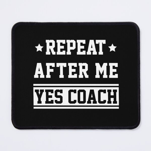 Item preview, Repeat After Me Yes Coach Gift Idea Coaching designed and sold by KevinJosep8.