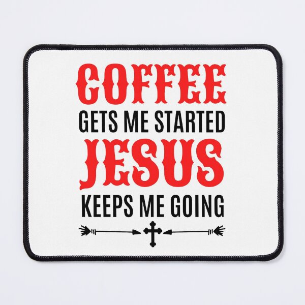 Item preview, Coffee Gets Me Started Jesus Keeps Me Going - Funny Coffee And Jesus Sayings designed and sold by chetan786.