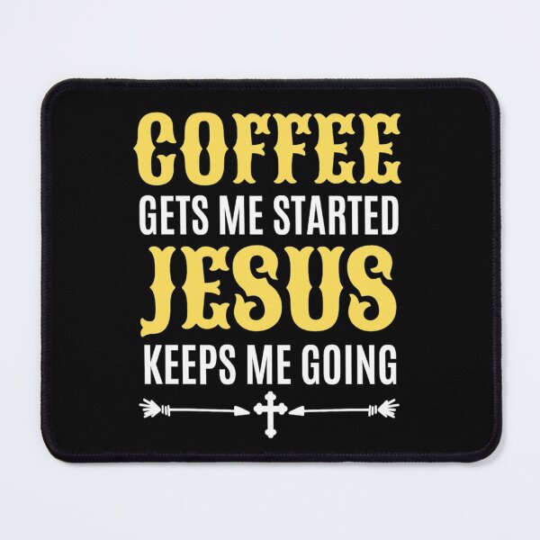 Item preview, Coffee Gets Me Started Jesus Keeps Me Going - Funny Coffee And Jesus Sayings designed and sold by chetan786.