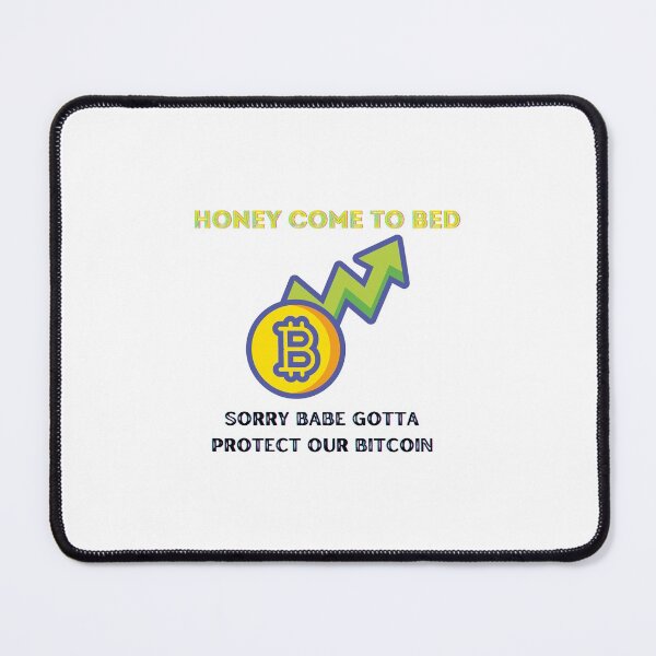 Item preview, Honey Come to Bed Sorry Babe Gotta Protect Out Bitcoin (Funny Crypto) designed and sold by artmadeinheaven.
