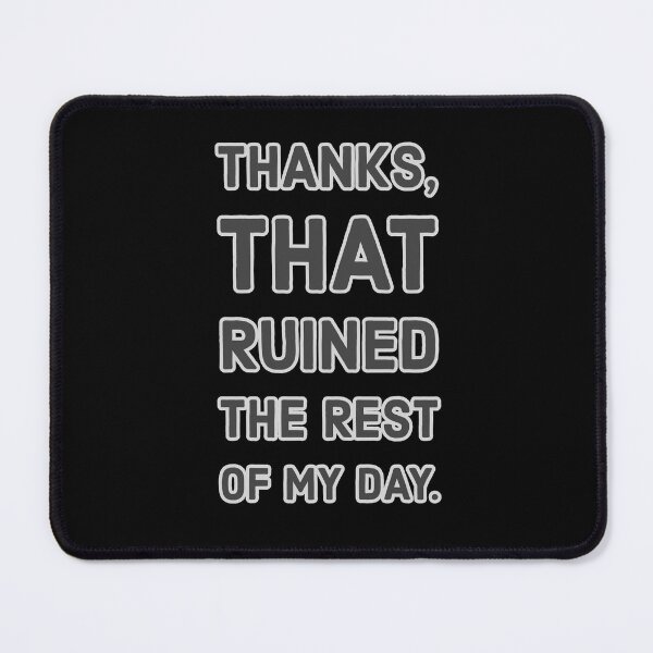 Item preview, Thanks. That Ruined The Rest of My Day designed and sold by wildjellybeans.