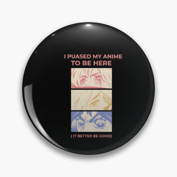 Item preview,  I PAUSED MY ANIME TO BE HERE SO THIS  BETTER BE GOOD  designed and sold by DiscoVibes.