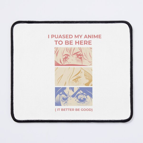 Item preview, I PAUSED MY ANIME TO BE HERE SO THIS BETTER BE GOOD designed and sold by RetroPlaceee.