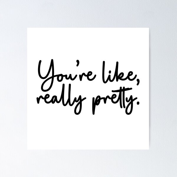 Item preview, You're Like Really Pretty  designed and sold by ALittleDesignCo.