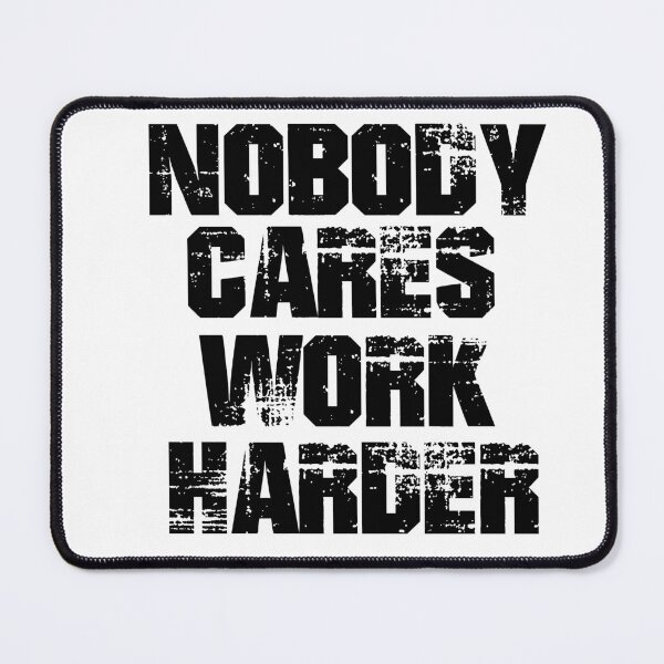 Item preview, Nobody Cares Work Harder designed and sold by Heddar Badreddine.