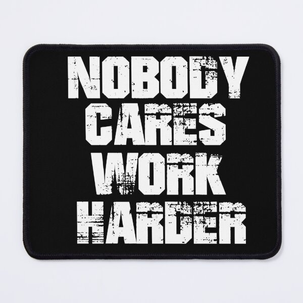 Item preview, Nobody Cares Work Harder designed and sold by Heddar Badreddine.