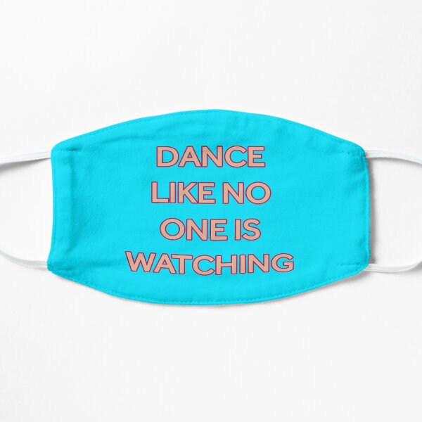 Dance like no one is watching Flat Mask