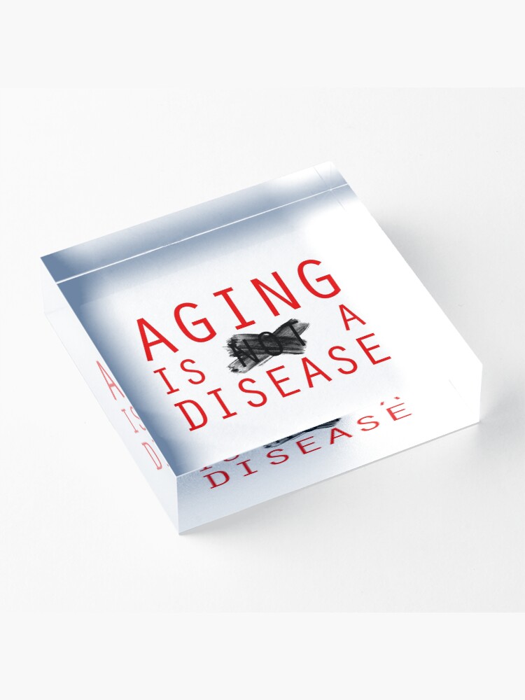Alternate view of Aging is a Disease (1) Acrylic Block