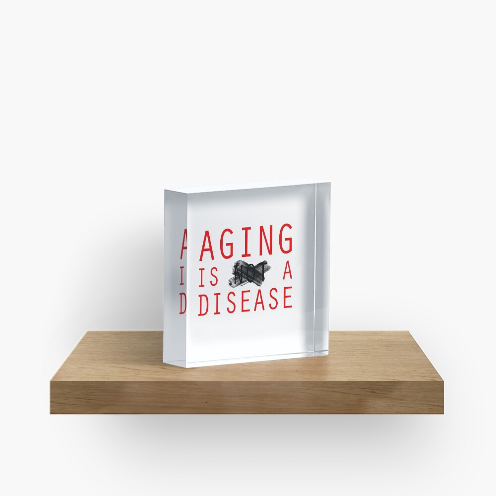 Aging is a Disease (1) Acrylic Block