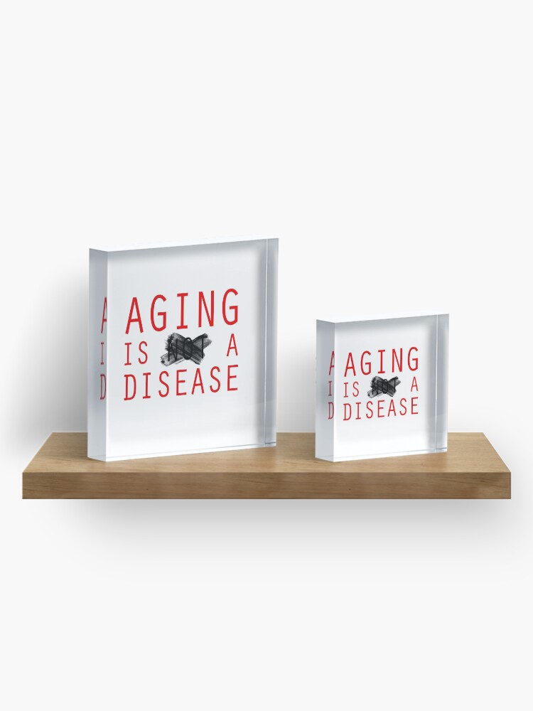 Alternate view of Aging is a Disease (1) Acrylic Block