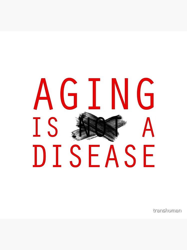 Aging is a Disease (1) by transhuman