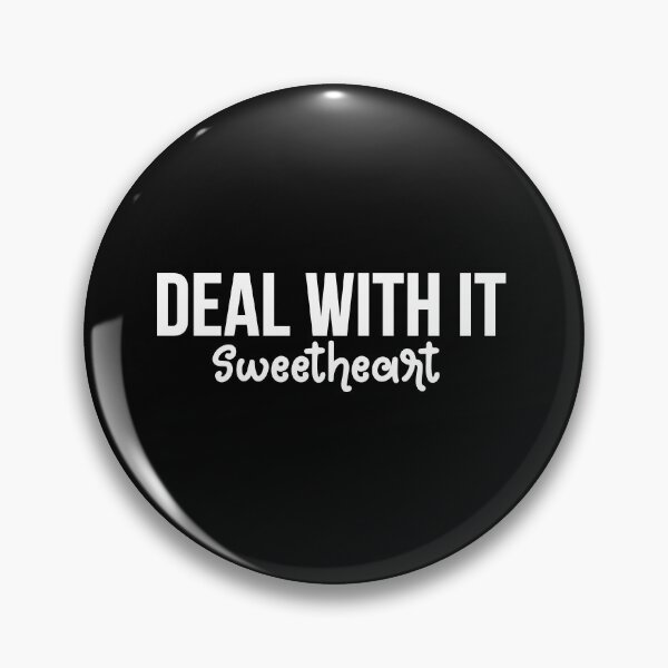 Item preview, deal with it sweetheart designed and sold by SometimesFishy.