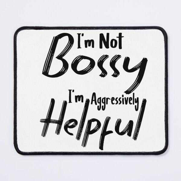 Item preview, I'm Not Bossy I'm Aggressively Helpful designed and sold by Heddar Badreddine.