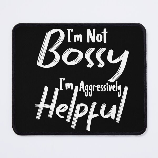 Item preview, I'm Not Bossy I'm Aggressively Helpful designed and sold by Heddar Badreddine.