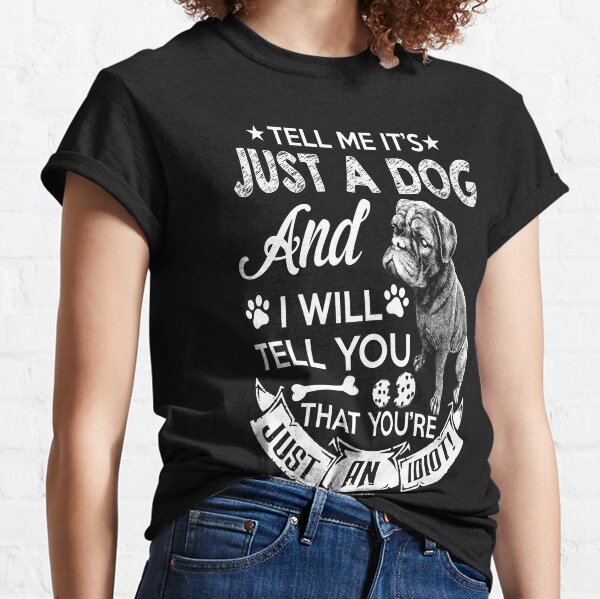 Its Just A Dog T-Shirts | Redbubble