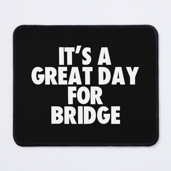 Item preview, It's a Great Day for Bridge designed and sold by kindxinn.