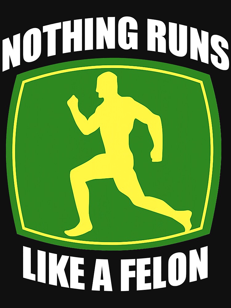 Nothing Runs Like A Felon T-Shirt