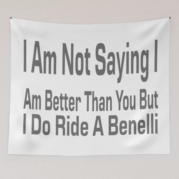 Item preview, I Am Not Saying I Am Better Than You But I Do Ride A Benelli designed and sold by MrCsStores.