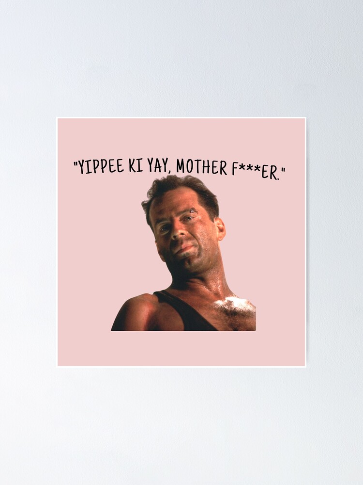"Yippee Ki Yay" Poster for Sale by inspiredtiger Redbubble