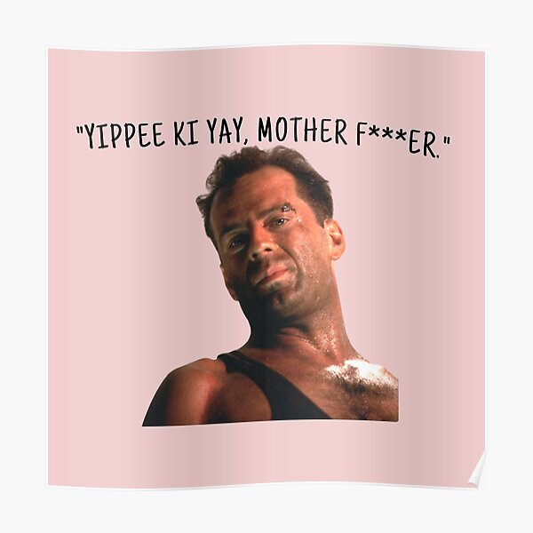 "Yippee Ki Yay" Poster for Sale by inspiredtiger Redbubble