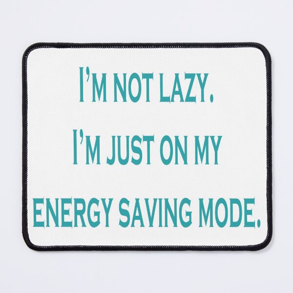 Item preview, I'm Not Lazy I'm Just On My Energy Saving Mode designed and sold by BabyBookDragon.