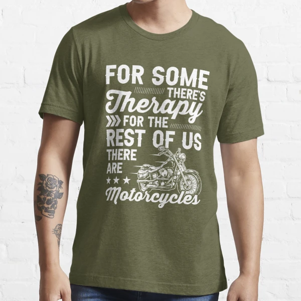 For Some There's Therapy For The Rest Of Us There Are Motorcycles Shirt,  Biker Shirt, Ride The Bike, Funny Motorcycle Shirt, Ride Motorcycle  Essential T-Shirt for Sale by aymob