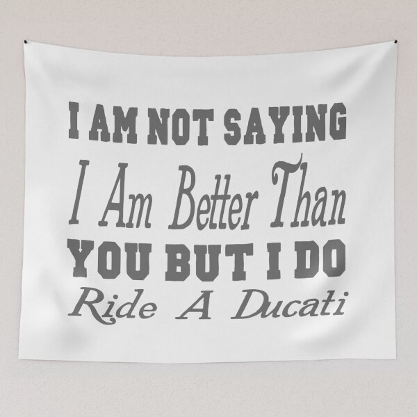 Item preview, I Am Not Saying I Am Better Than You But I Do Ride A Ducati designed and sold by MrCsStores.