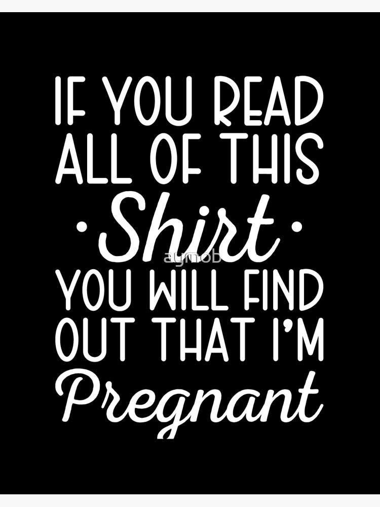 If You Read All Of This Shirt, I'm Pregnant Shirt, Pregnancy Announcement  Shirt, Pregnancy Reveal, Funny Pregnancy Shirt, Mommy to Be Shirt  Essential T-Shirt for Sale by aymob