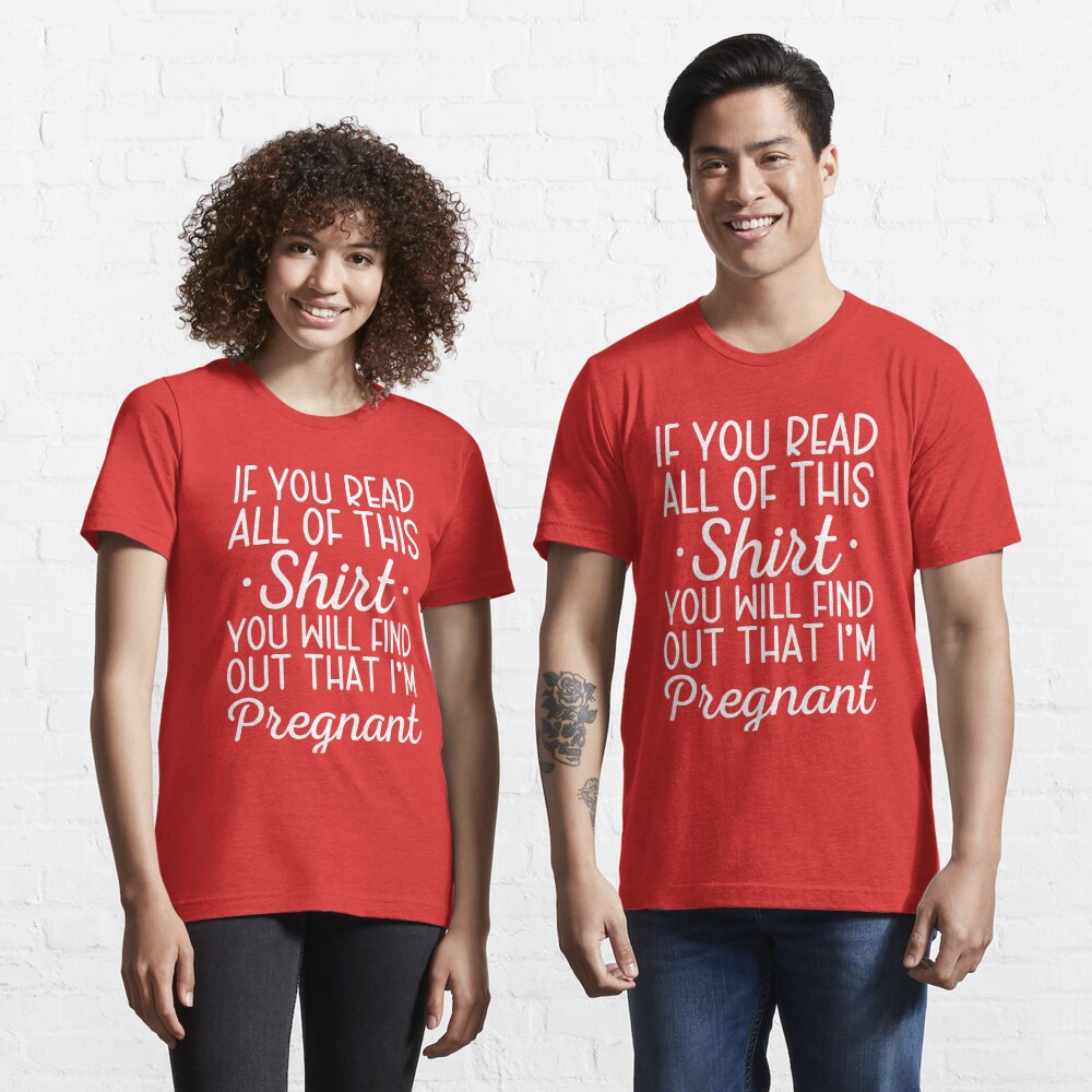 If You Read All Of This Shirt, I'm Pregnant Shirt, Pregnancy Announcement  Shirt, Pregnancy Reveal, Funny Pregnancy Shirt, Mommy to Be Shirt  Essential T-Shirt for Sale by aymob