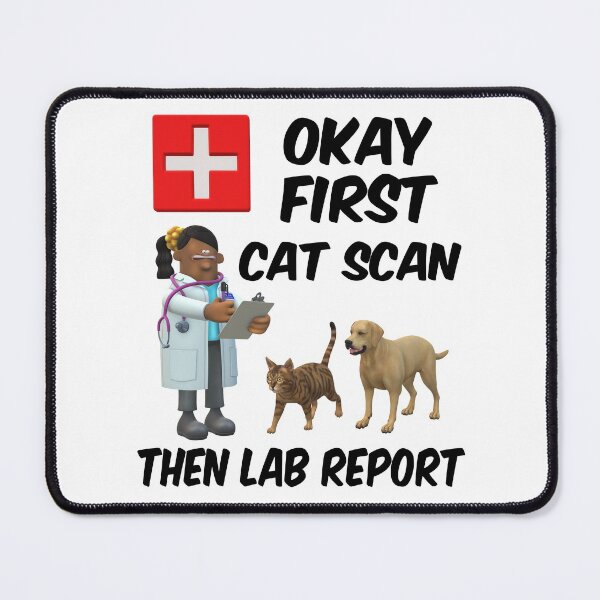 Item preview, OKAY FIRST Cat Scan Then Lab Report designed and sold by MottoDigging.