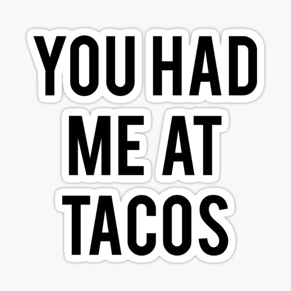 You Had Me At Tacos Sticker For Sale By Fashiony Redbubble 9950