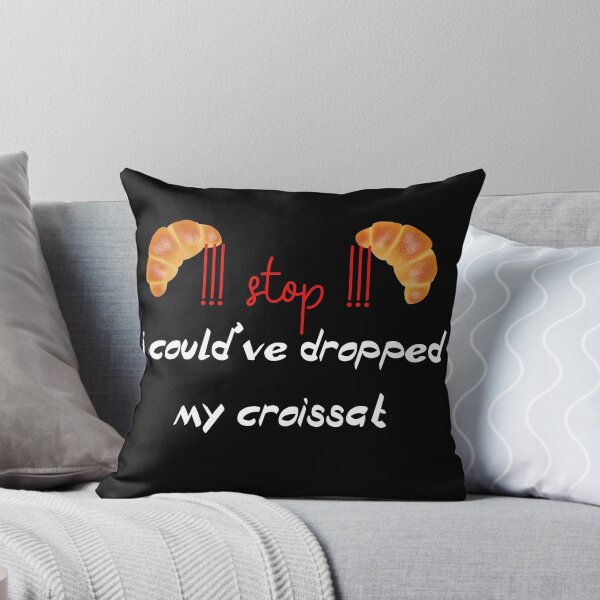 Item preview,  stop i could ve dropped my croissant designed and sold by badretop.