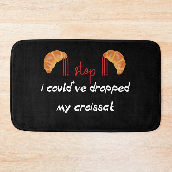 Item preview,  stop i could ve dropped my croissant designed and sold by badretop.
