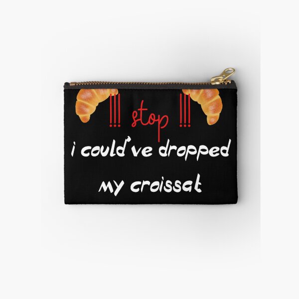 Item preview,  stop i could ve dropped my croissant designed and sold by badretop.