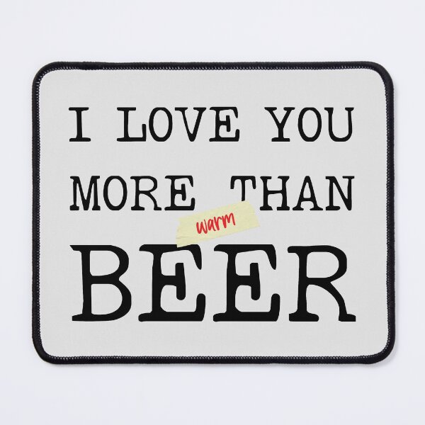 Item preview, I Love You More Than Beer | I Love You More Than Warm Beer | Happy Valentines Day | Funny Valentines Day designed and sold by DrawingBoard.