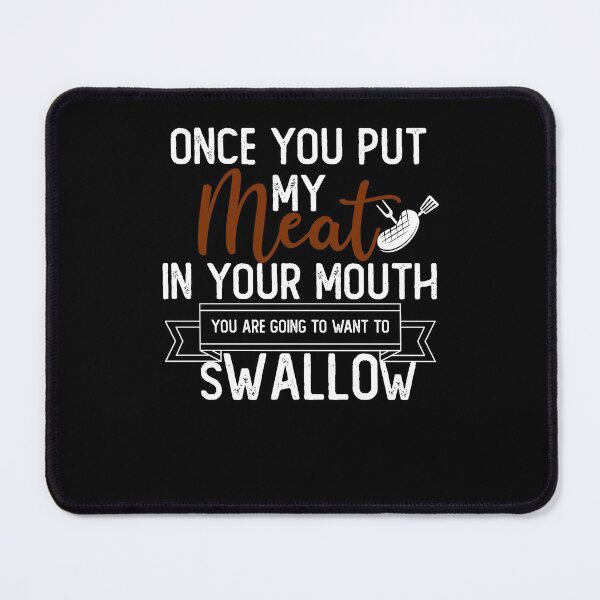 Item preview, Funny Once You Put My Meat In Your Mouth Grilling Grill BBQ designed and sold by Laura J Devera ⭐⭐⭐⭐⭐.