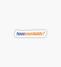 hoos your daddy? Sticker