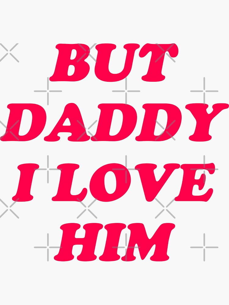 "But Daddy I Love Him, But Daddy I Love Him Meme, But Daddy I Love Him Harry Tee, But Daddy I