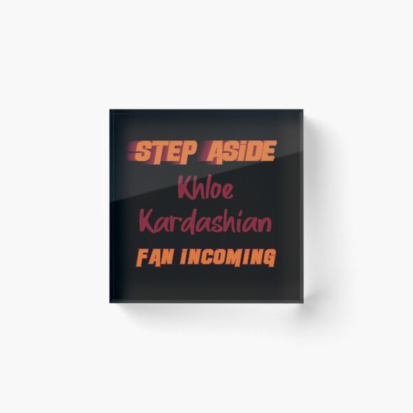Item preview, Khloé Kardashian - Step Aside, incoming fan designed and sold by 2Girls1Shirt.